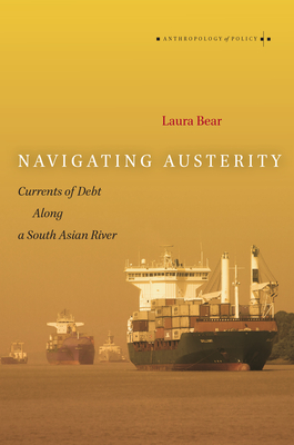 Navigating Austerity: Currents of Debt Along a South Asian River - Laura Bear