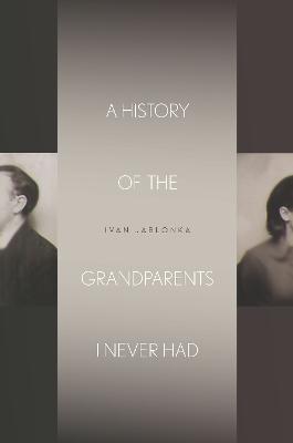 A History of the Grandparents I Never Had - Ivan Jablonka