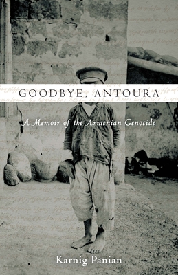 Goodbye, Antoura: A Memoir of the Armenian Genocide - Karnig Panian