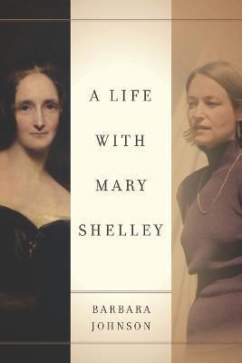 A Life with Mary Shelley - Barbara Johnson