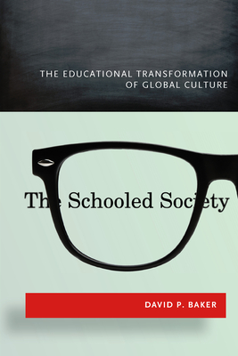 The Schooled Society: The Educational Transformation of Global Culture - David Baker