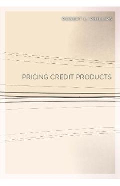 Poza produsului Pricing Credit Products - Robert L. Phillips