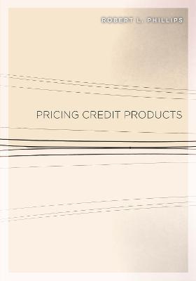 Pricing Credit Products - Robert L. Phillips