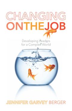 Poza produsului Changing on the Job: Developing Leaders for a Complex World - Jennifer Garvey Berger