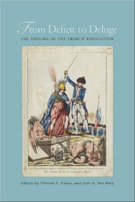 From Deficit to Deluge: The Origins of the French Revolution - Thomas E. Kaiser