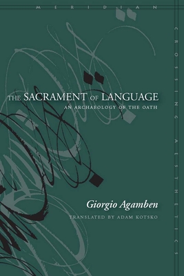 The Sacrament of Language: An Archaeology of the Oath - Giorgio Agamben