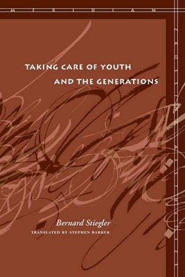 Taking Care of Youth and the Generations - Bernard Stiegler