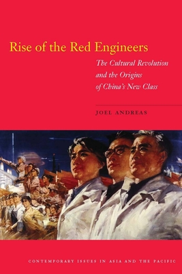 Rise of the Red Engineers: The Cultural Revolution and the Origins of China's New Class - Joel Andreas