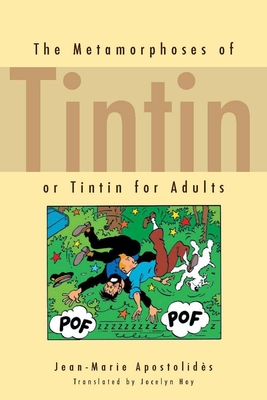 The Metamorphoses of Tintin: Or Tintin for Adults - Jean-marie Apostolidès