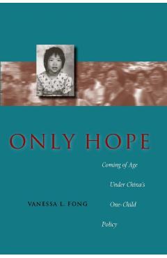 Only Hope: Coming of Age Under China's One-Child Policy - Vanessa L. Fong