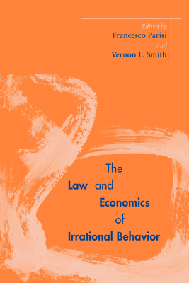 The Law and Economics of Irrational Behavior - Francesco Parisi