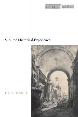 Sublime Historical Experience - F. R. Ankersmit