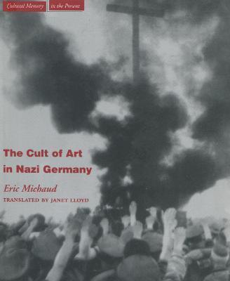 The Cult of Art in Nazi Germany - Eric Michaud