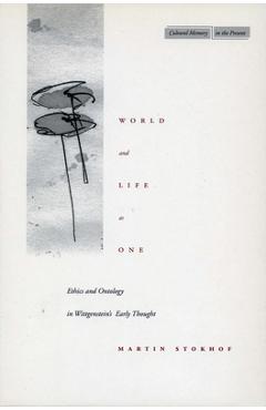 Coperta cărții 'World and Life as One: Ethics and Ontology in Wittgenstein's Early Thought - Martin Stokhof'