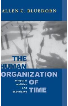 Poza produsului The Human Organization of Time: Temporal Realities and Experience - Allen C. Bluedorn