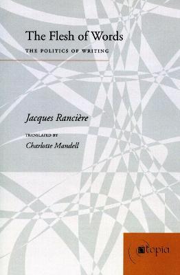 The Flesh of Words: The Politics of Writing - Jacques Rancière