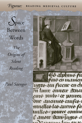 Space Between Words: The Origins of Silent Reading - Paul Saenger