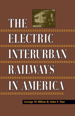 Electric Interurban Railways in America - George W. Hilton