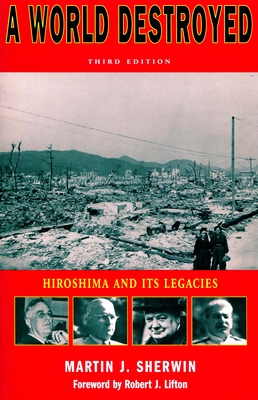 A World Destroyed: Hiroshima and Its Legacies - Martin J. Sherwin