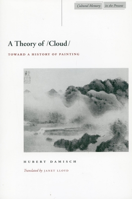 A Theory of /Cloud: Toward a History of Painting - Hubert Damisch
