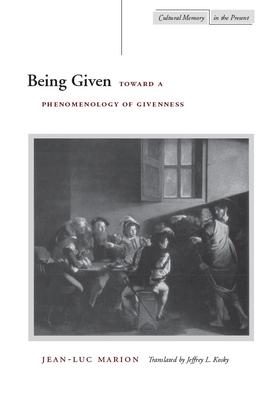 Being Given: Toward a Phenomenology of Givenness - Jean-luc Marion