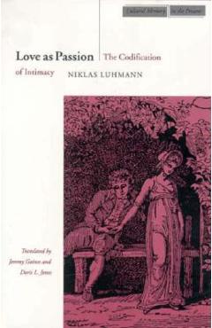 Coperta cărții 'Love as Passion: The Codification of Intimacy - Niklas Luhmann'
