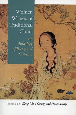 Women Writers of Traditional China: An Anthology of Poetry and Criticism - Kang-i Sun Chang