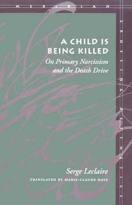A Child Is Being Killed: On Primary Narcissism and the Death Drive - Serge Leclaire