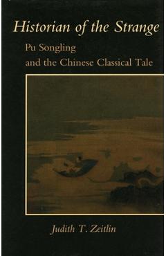 Poza produsului Historian of the Strange: Pu Songling and the Chinese Classical Tale - Judith T. Zeitlin
