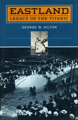 'Eastland': Legacy of the 'Titanic' - George W. Hilton