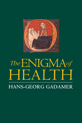 Enigma of Health: The Art of Healing in a Scientific Age - Hans-georg Gadamer