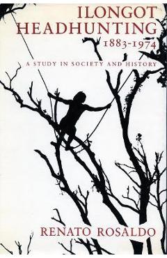Coperta cărții 'Ilongot Headhunting 1883-1974: A Study in Society and History - Renato Rosaldo'