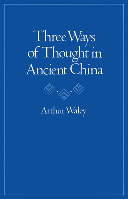 Three Ways of Thought in Ancient China - Arthur Waley