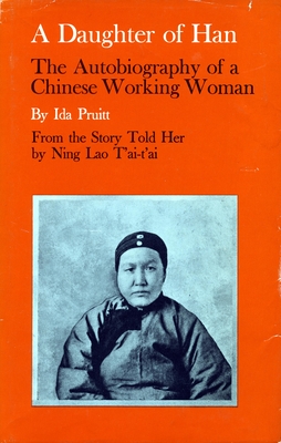A Daughter of Han: The Autobiography of a Chinese Working Woman - Ida Pruitt