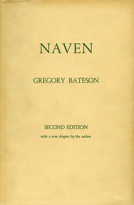 Naven: A Survey of the Problems Suggested by a Composite Picture of the Culture of a New Guinea Tribe Drawn from Three Points - Gregory Bateson