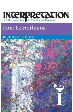First Corinthians: Interpretation: A Bible Commentary for Teaching and Preaching - Richard Hays