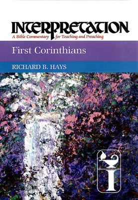 First Corinthians: Interpretation: A Bible Commentary for Teaching and Preaching - Richard Hays