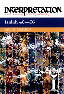 Isaiah 40-66: Interpretation: A Bible Commentary for Teaching and Preaching - Paul Hanson