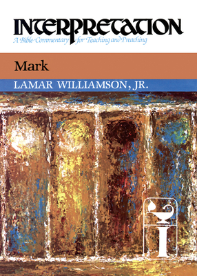 Mark: Interpretation: A Commentary for Preaching and Teaching - Lamar Williamson