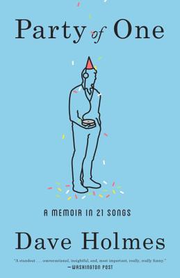 Party of One: A Memoir in 21 Songs - Dave Holmes