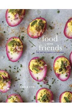 Coperta cărții 'Food with Friends: The Art of Simple Gatherings: A Cookbook - Leela Cyd'