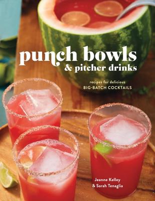 Punch Bowls and Pitcher Drinks: Recipes for Delicious Big-Batch Cocktails - Clarkson Potter