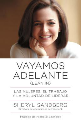 Vayamos Adelante / Lean in: Las Mujeres, El Trabajo Y La Voluntad de Liderar - Sheryl Sandberg