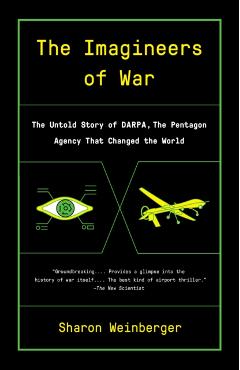 The Imagineers of War: The Untold Story of Darpa, the Pentagon Agency That Changed the World - Sharon Weinberger
