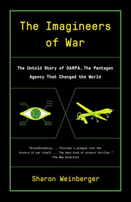 The Imagineers of War: The Untold Story of Darpa, the Pentagon Agency That Changed the World - Sharon Weinberger