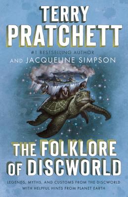 The Folklore of Discworld: Legends, Myths, and Customs from the Discworld with Helpful Hints from Planet Earth - Terry Pratchett