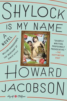 Coperta cărții 'Shylock Is My Name: William Shakespeare's the Merchant of Venice Retold: A Novel - Howard Jacobson'