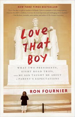 Love That Boy: What Two Presidents, Eight Road Trips, and My Son Taught Me about a Parent's Expectations - Ron Fournier