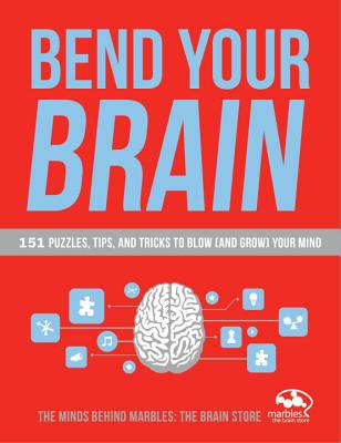 Bend Your Brain: 151 Puzzles, Tips, and Tricks to Blow (and Grow) Your Mind - Marbles The Brain Store
