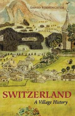 Coperta cărții 'Switzerland: A Village History - David Birmingham'